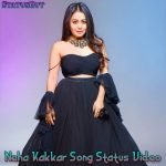 Neha Kakkar Song Status Video Download