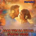 Agar Tum Saath Ho Status Video Download