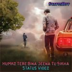 Humko Tere Bina Jeena Tu Sikha Status Video Download