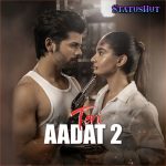 Teri Aadat 2 Abhi Dutt Status Video Download